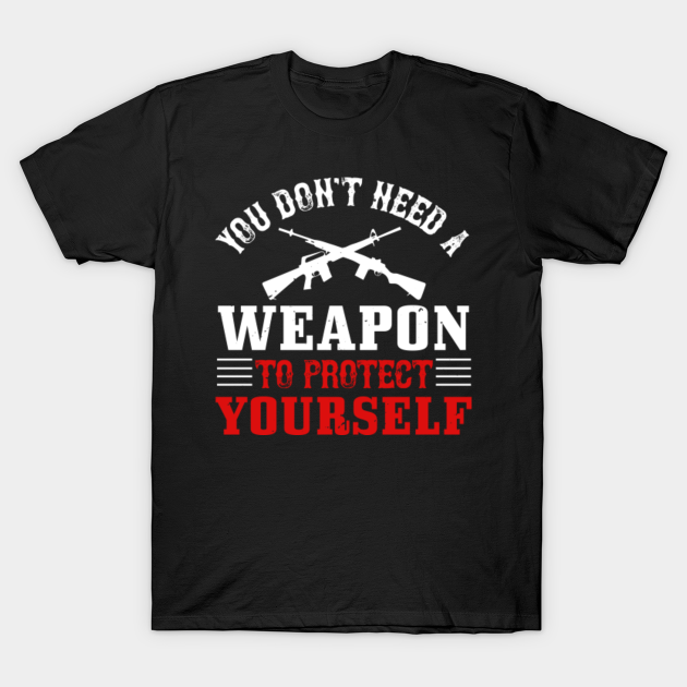 gun lover quote design, You don't need a weapon to protect yourself